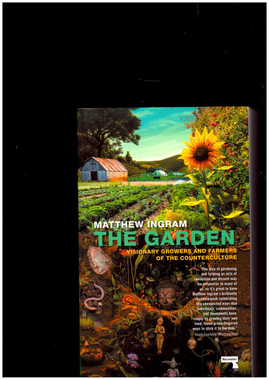 INGRAM, Matthew - The Garden: Visionary Growers and Farmers of the Counterculture