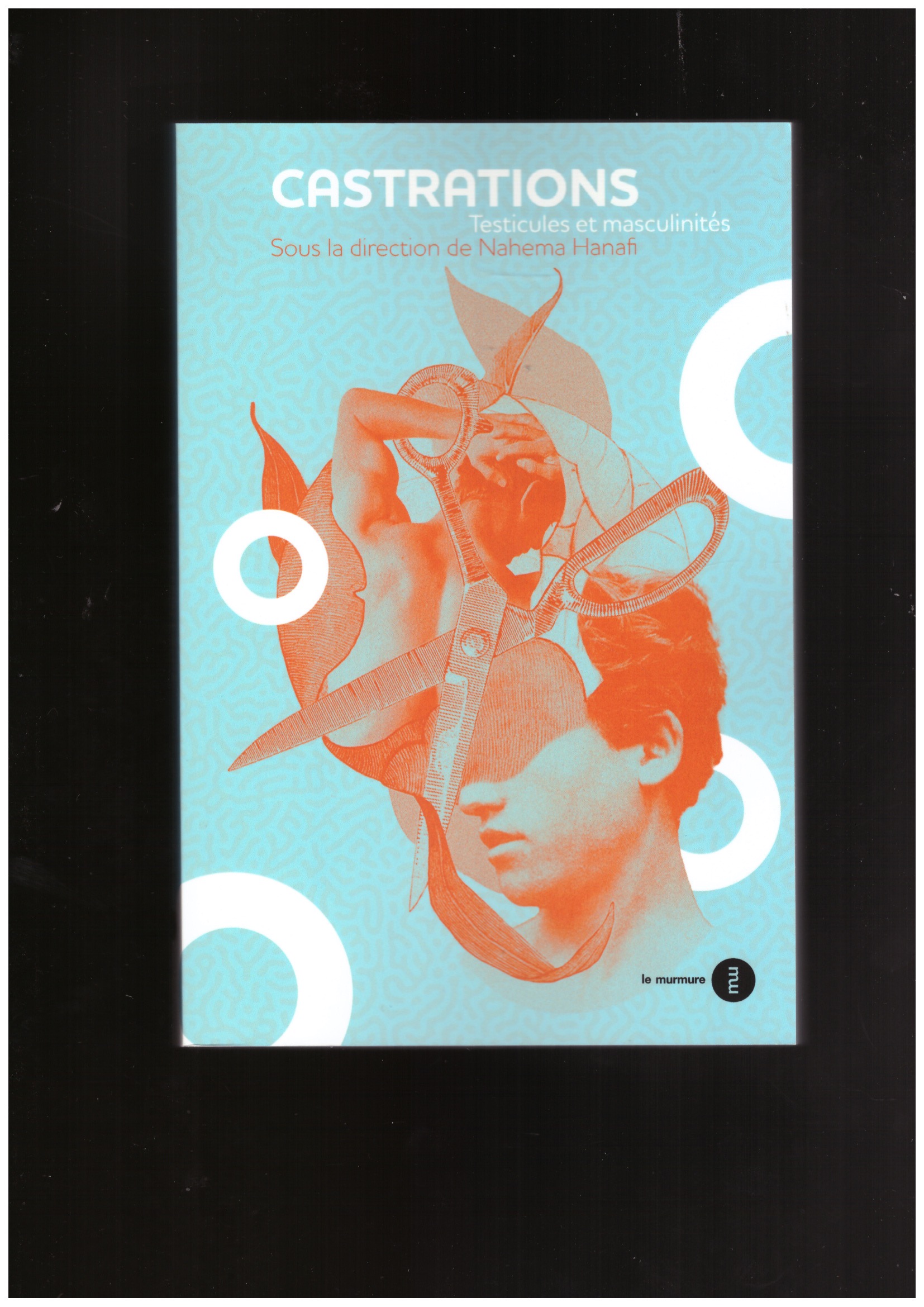 HANAFI, Nahema (ed.) - Castrations : testicules et masculinités