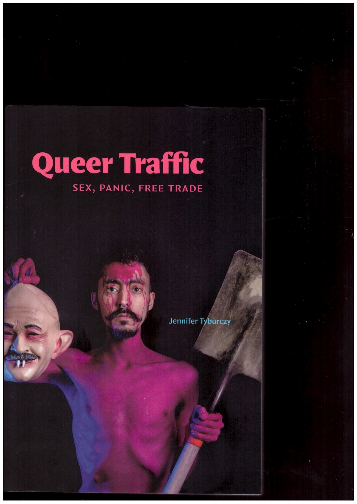 TYBURCZY, Jennifer - Queer Traffic: Sex, Panic, Free Trade