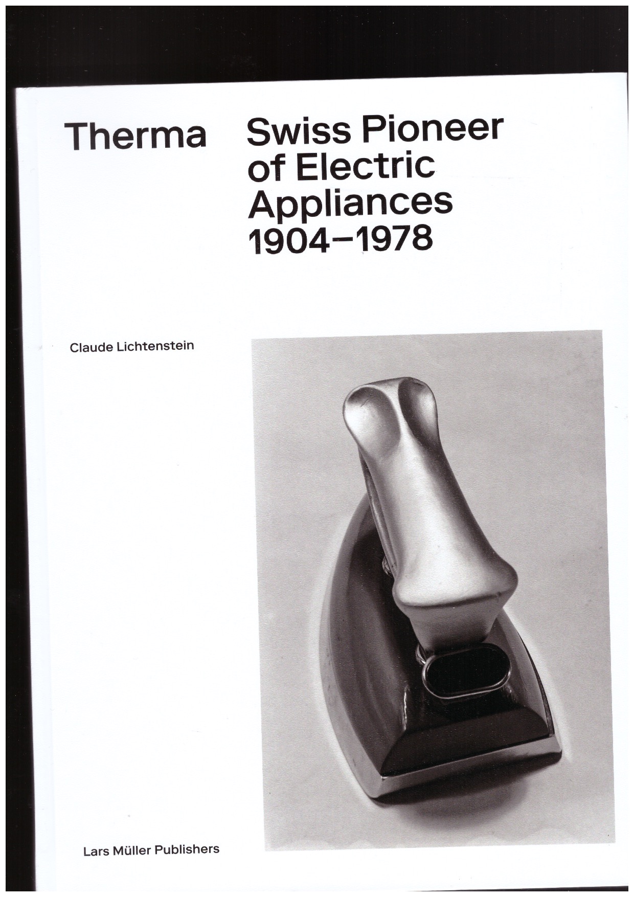 LICHTENSTEIN, Claude - Therma. Swiss Pioneer of Electric Appliances 1904–1978