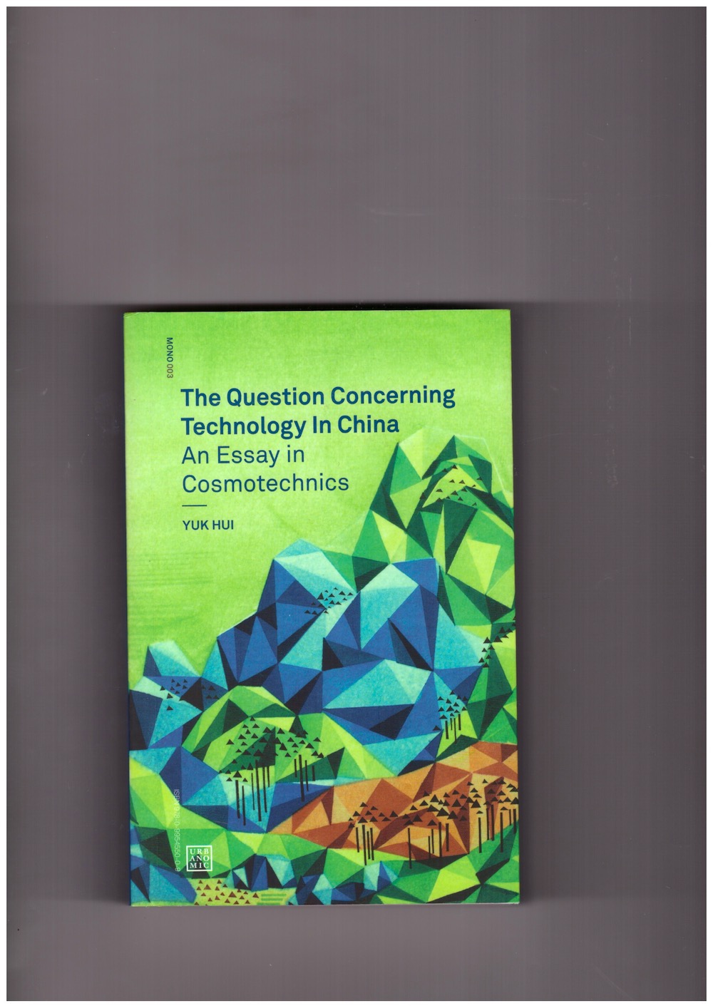 HUI, Yuk - The Question Concerning Technology in China. An Essay in Cosmotechnics