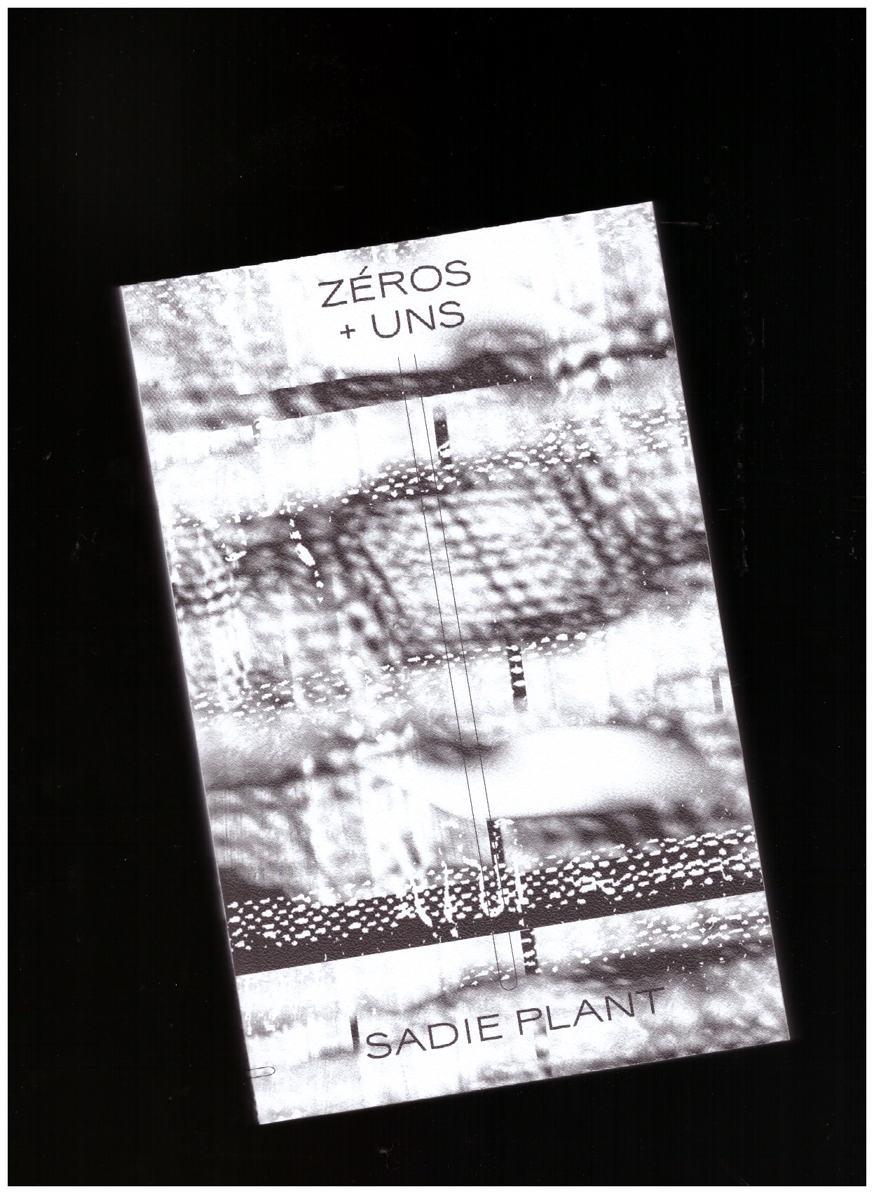 PLANT, Sadie - Zeros + Uns. Femmes, numérique, technoculture