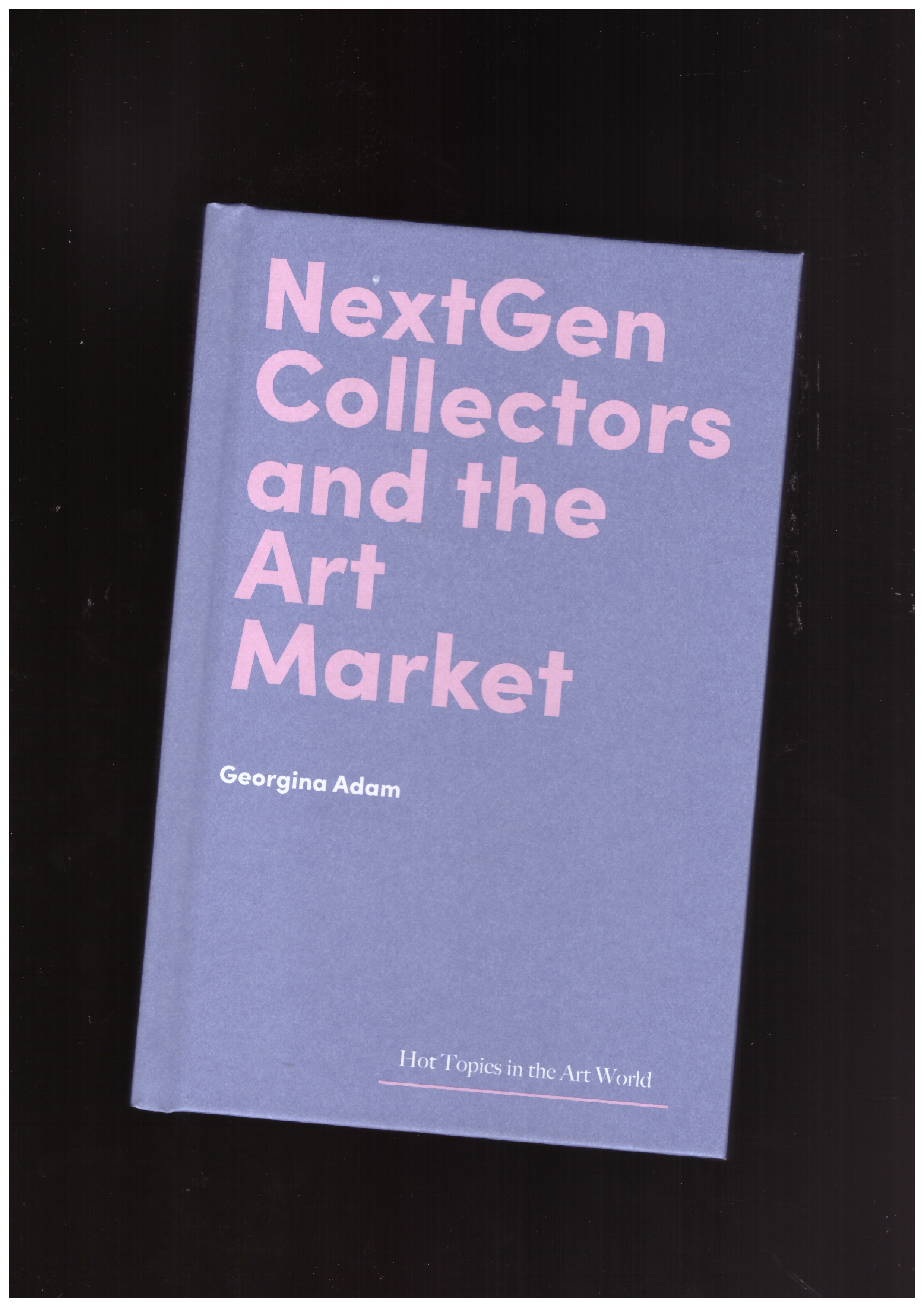 ADAM, Georgina - NextGen Collectors and the Art Market