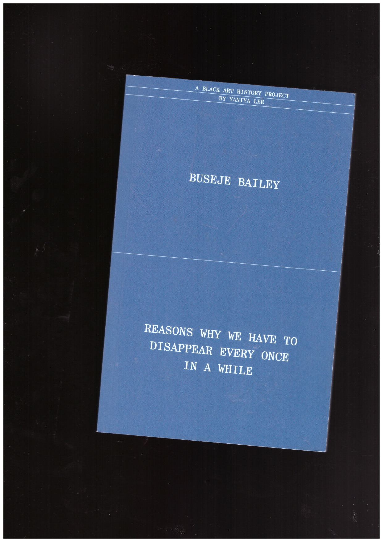 BAILEY, Buseje LEE, Yaniya (ed.) - Buseje Bailey. reasons why we have to disappear every once in while. A Black art history project by Yaniya Lee