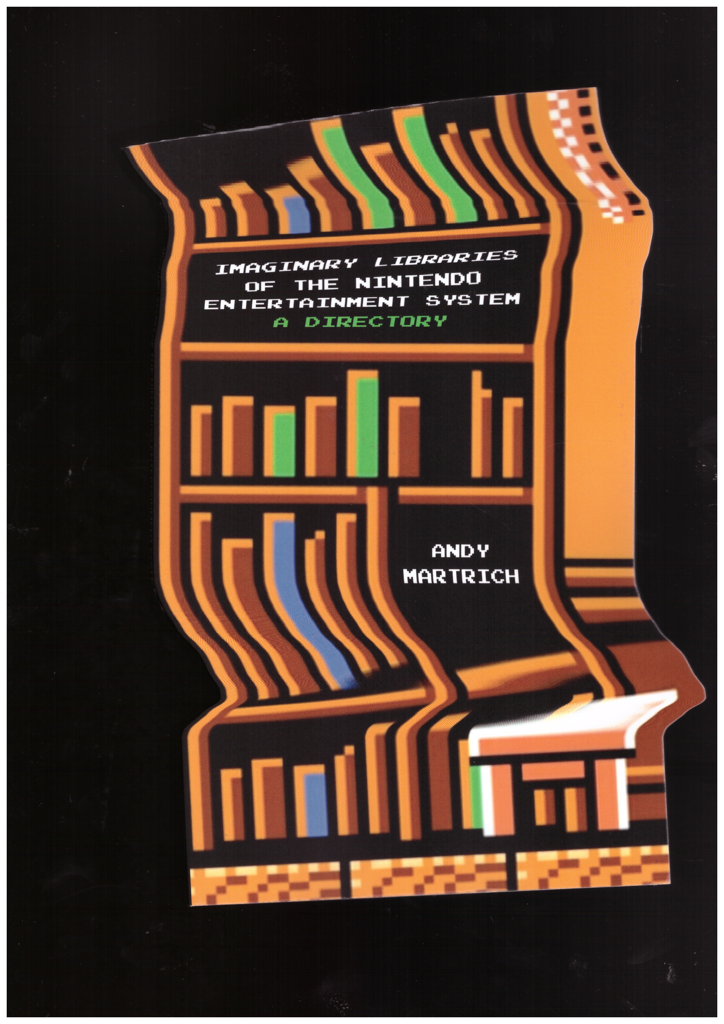 MARTRICH, Andy - Imaginary Libraries of the Nintendo Entertainment System. A Directory