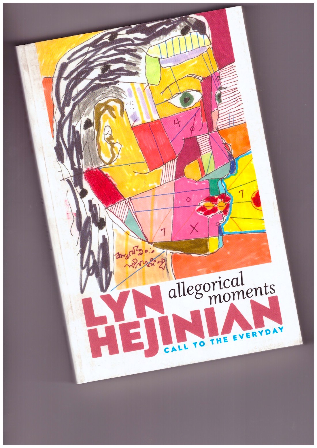 HEJINIAN, Lyn - Allegorical Moments. Call to the Everyday