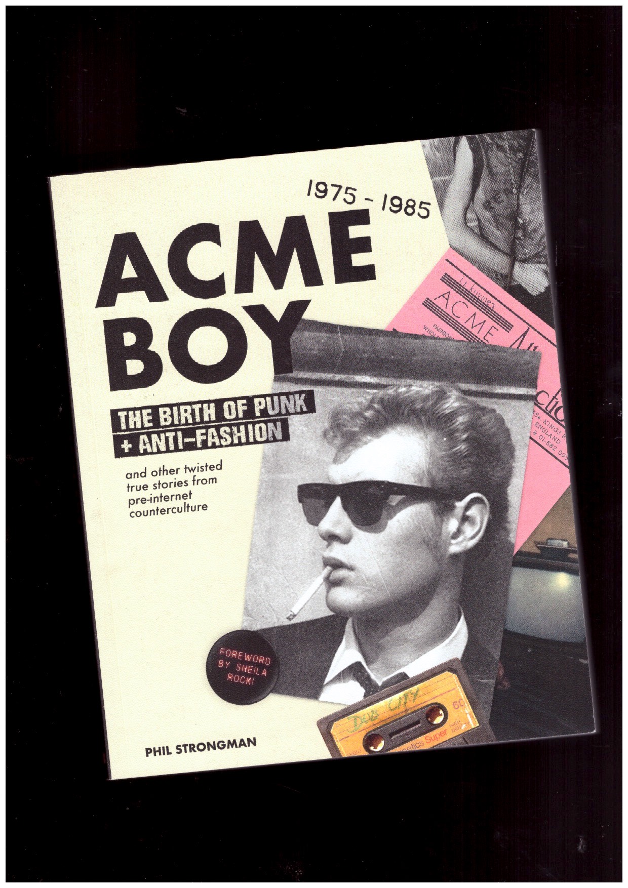 STRONGMAN, Phil - Acme BOY: The Birth of Punk & Anti-Fashion 1975 – 1985... and Other Twisted, True Stories from Pre-Internet Counterculture