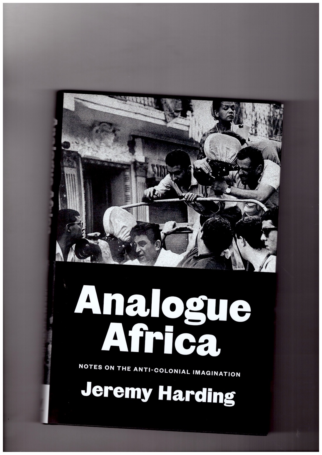 HARDING, Jeremy - Analogue Africa. Notes on the Anti-Colonial Imagination