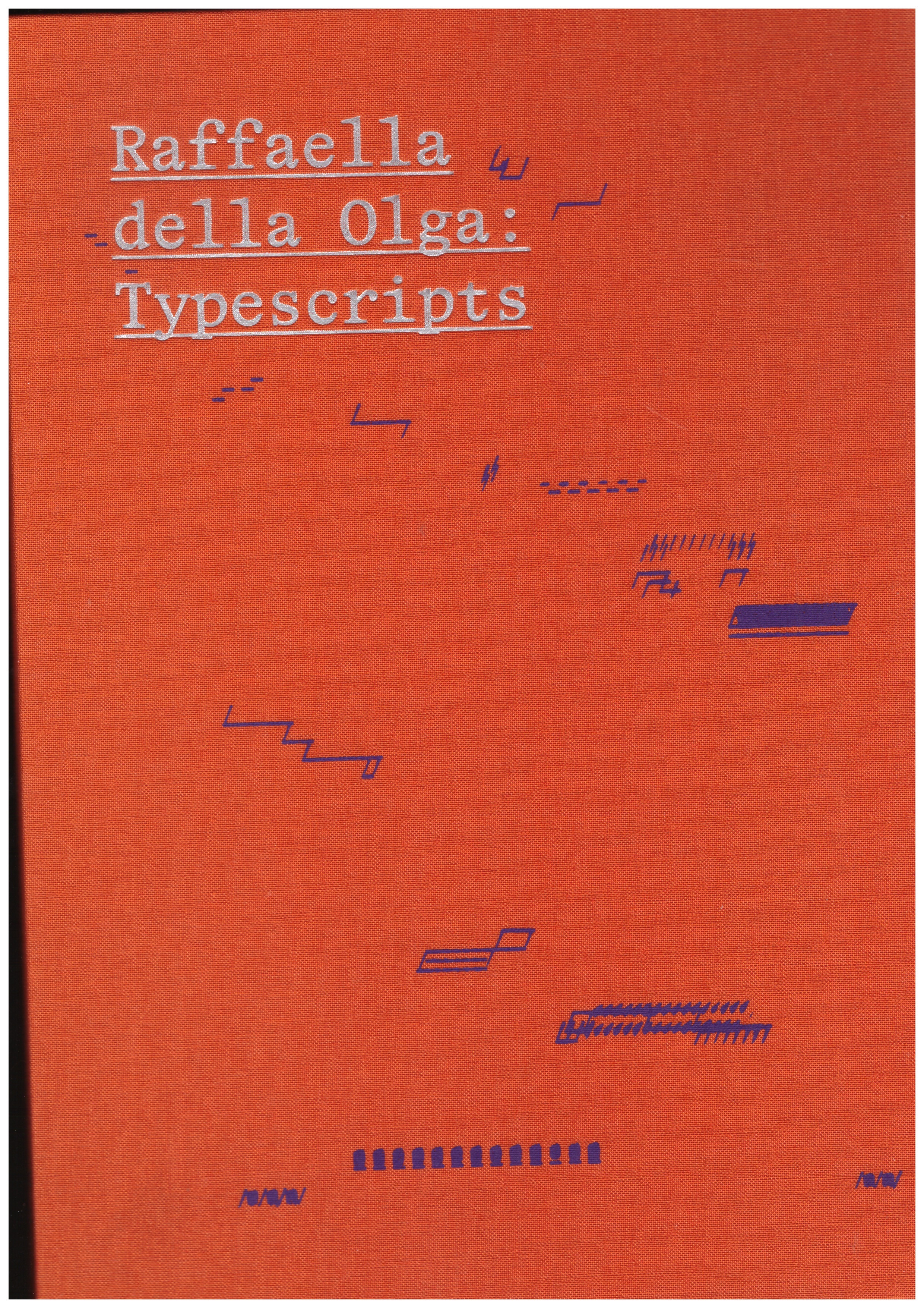 DELLA OLGA, Raffaella; WIESENBERGER, Robert (ed.) - Raffaela Della Olga: Typescripts