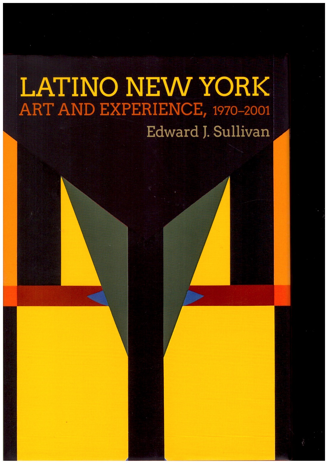 SULLIVAN, Edward J. - Latino New York. Art and Experience, 1970–2001