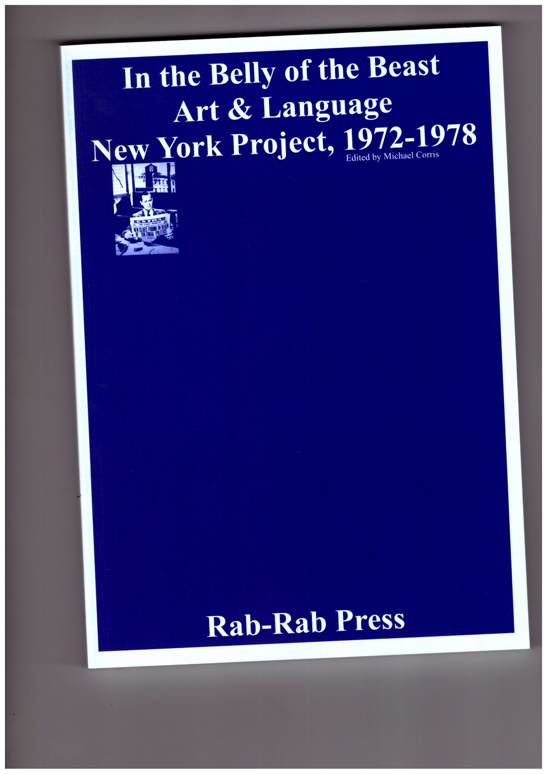 CORRIS, Michael; BOYNIK, Sezgin (eds.) - In the Belly of the Beast: Art & Language New York Project 1972-1978