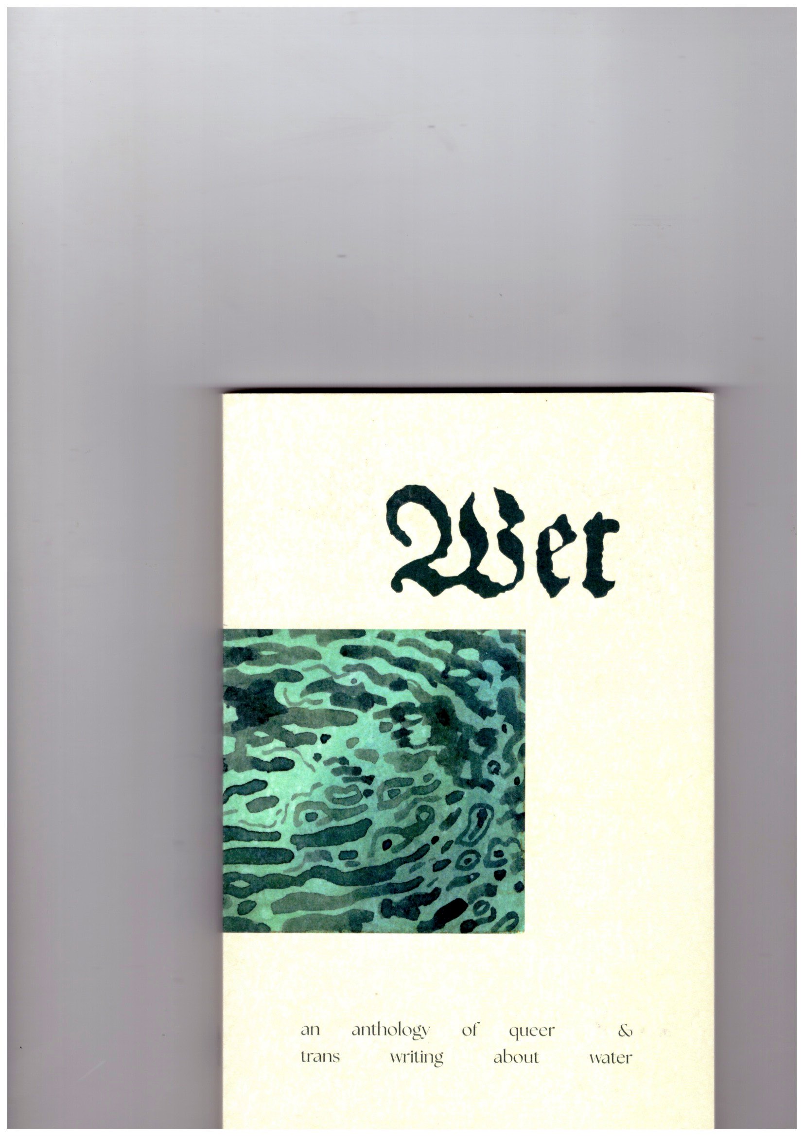 BROWN, Finn; ARNOUX, Lucie; JACKSON, Coco (eds.) - Wet: An anthology of queer and trans writing about water