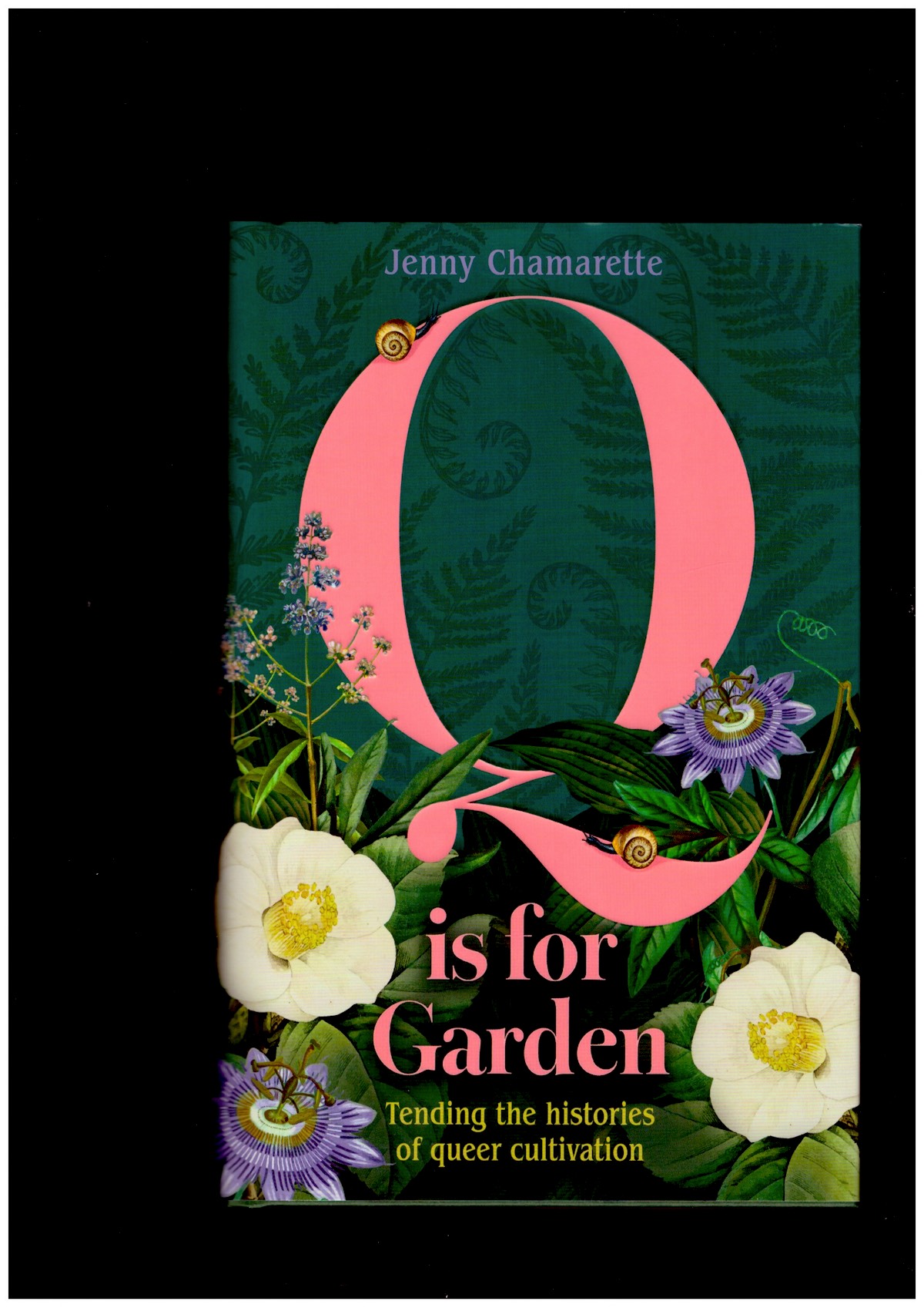 CHAMARETTE, Jenny - Q is for Garden. Tending the histories of queer cultivation