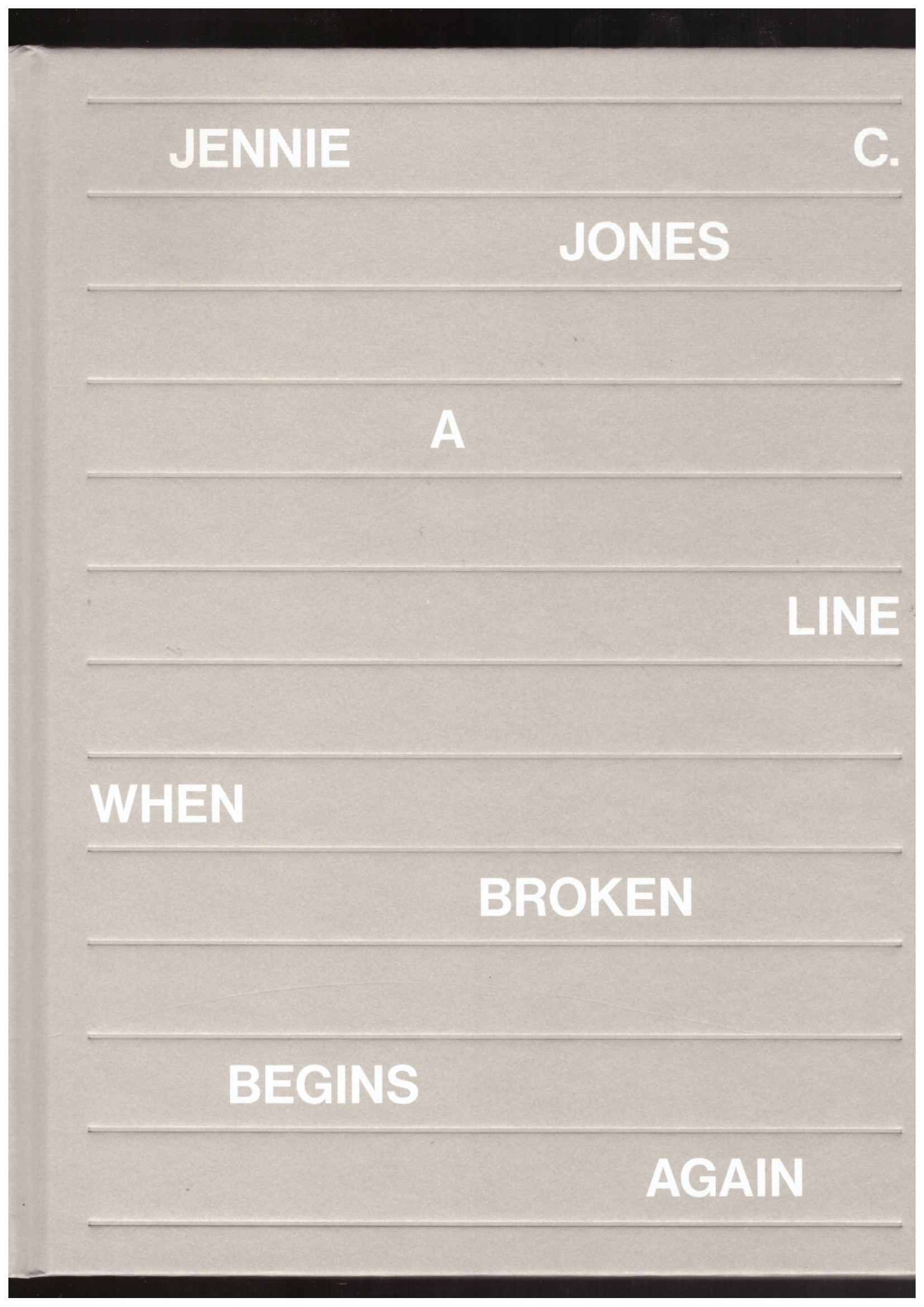 C. JONES, Jennie - Jennie C. Jones: A Line When Broken Begins Again