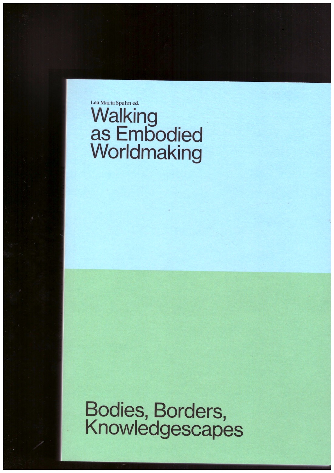 SPAHN, Lea Maria (ed.) - Walking as Embodied Worldmaking. Bodies, Borders, Knowledgescapes