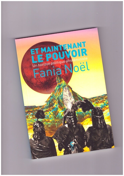 NOËL, Fania - Et maintenant le pouvoir. Un horizon politique afroféministe (Éditions Cambourakis)