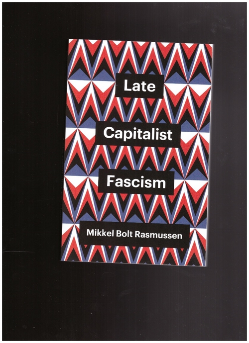  RASMUSSEN, Mikkel Bolt - Late Capitalist Fascism (Polity)