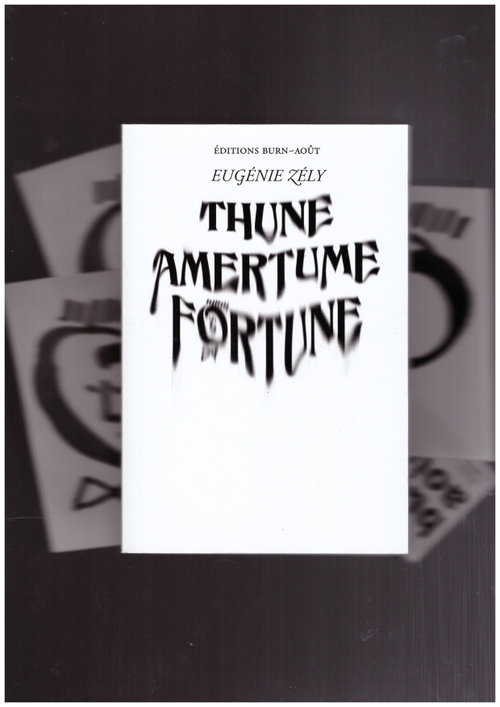 ZÉLY, Eugénie - Thune amertume fortune (Editions Burn-Août)