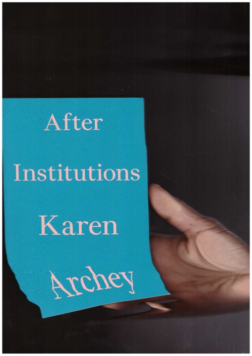 ARCHEY, Karen - After Institutions (Floating Opera Press)