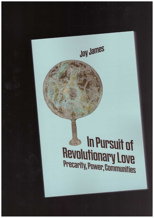 JAMES, Joy - In Pursuit of Revolutionary Love: Precarity, Power, Communities (Divided Publishing)