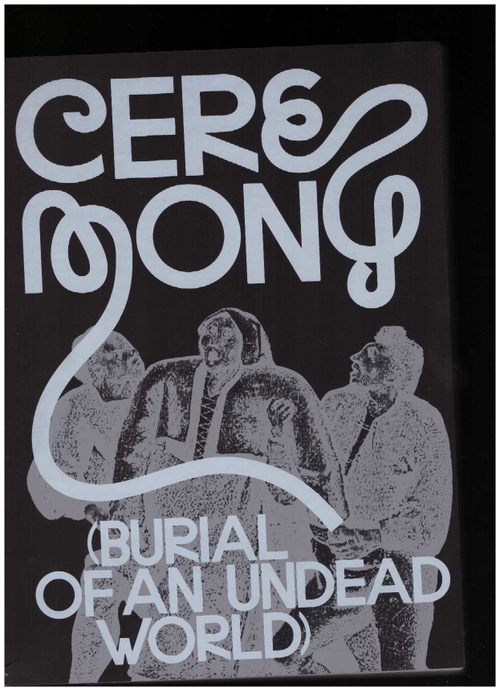 FRANKE, Anselm; GIULIANO, Elisa; TANCONS, Claire; RYNER, Denise; XIANG, Zairong (eds.) - Ceremony (Burial of an Undead World) (Spector Books)