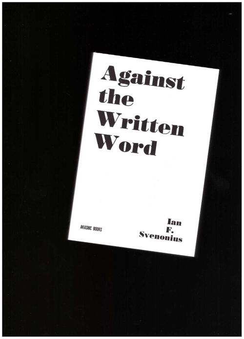 SVENONIUS, Ian - Against the Written Word (Akashic Books)