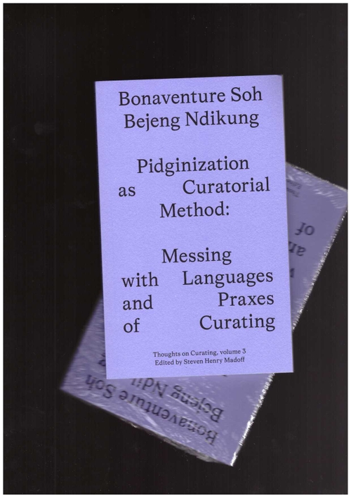 SOH BEJENG NDIKUNG, Bonaventure - Pidginization as Curatorial Method (Sternberg Press)