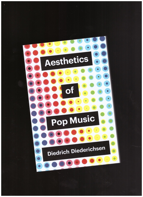 DIEDERICHSEN, Diedrich  - Aesthetics of Pop Music (Polity)