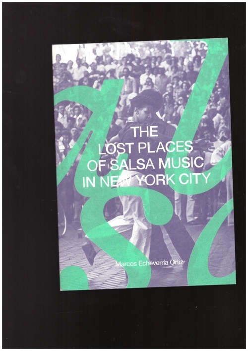 ECHEVERRÍA ORTIZ, Marcos - The Lost Places of Salsa Music in New York (Terminal Ediciones)