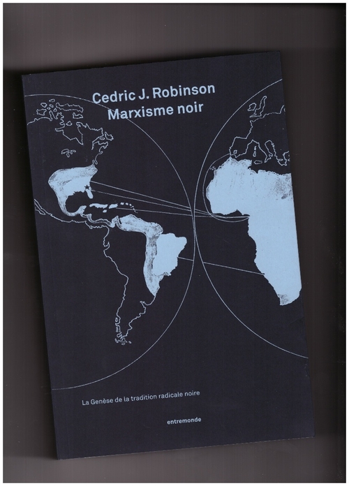 ROBINSON, Cedric J. - Marxisme Noir - La genèse de la tradition radicale noire (Éditions Entremonde)