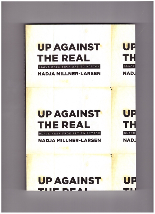 MILLNER-LARSEN, Nadja - Up Against the Real. Black Mask from Art to Action (University of Chicago Press)