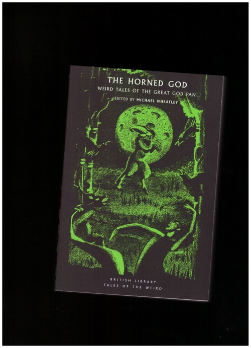 WEATHLEY, Michael (ed.) - The Horned God: Weird Tales of the Great God Pan (British Library)
