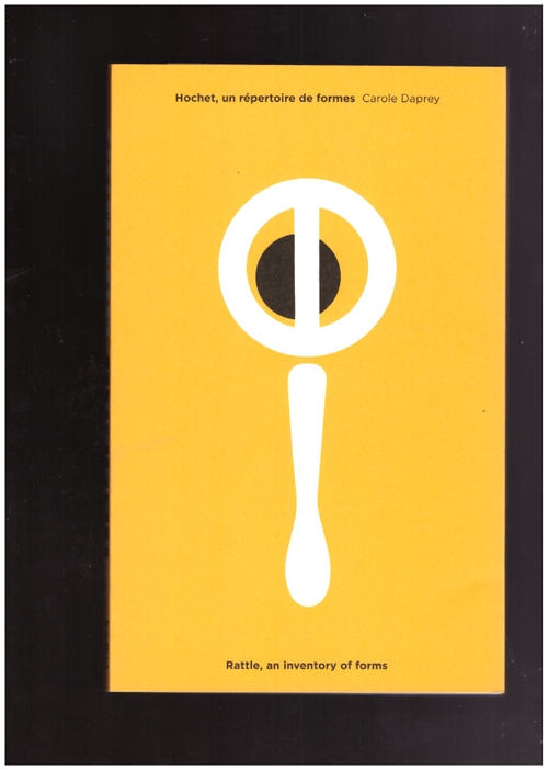 DAPREY, Carole - Hochet, un répertoire de formes / Rattle, an inventory of forms (piqpoq)