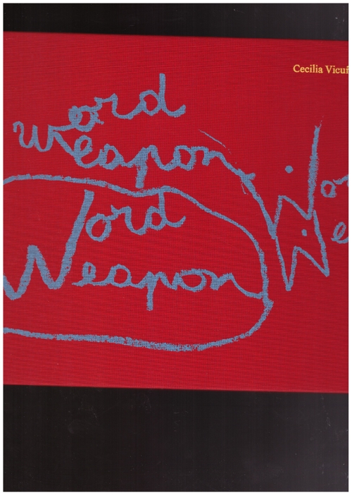 VICUÑA, Cecilia; HUBERMAN, Anthony (ed.); GERRITY, Jeanne (ed.) - Word Weapons (CCA Wattis,RITE Editions)