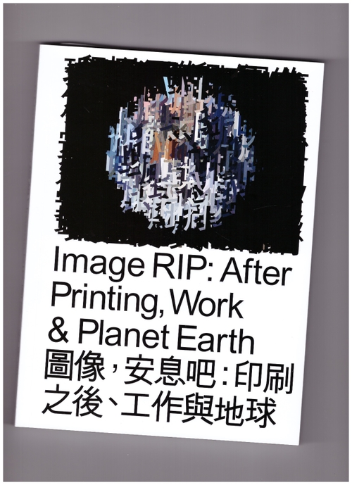 HAN, Geoff - Image RIP: After Printing, Work & Planet Earth (Source Type)