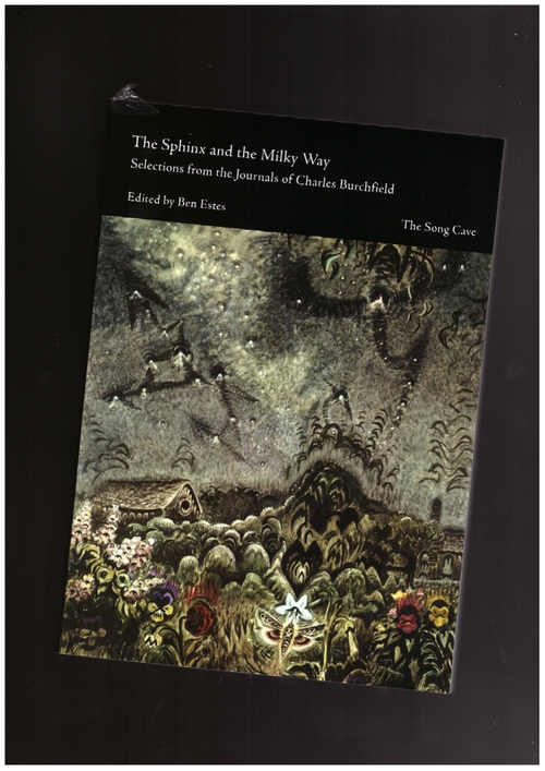 BURCHFIELD, Charles; ESTES, Ben (ed.) - The Sphinx and the Milky Way Selections from the Journals of Charles Burchfield (The Song Cave)