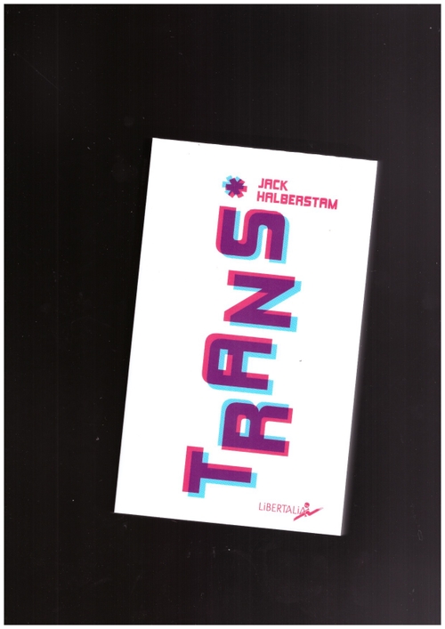 HALBERSTAM, Jack - Trans* (Libertalia)