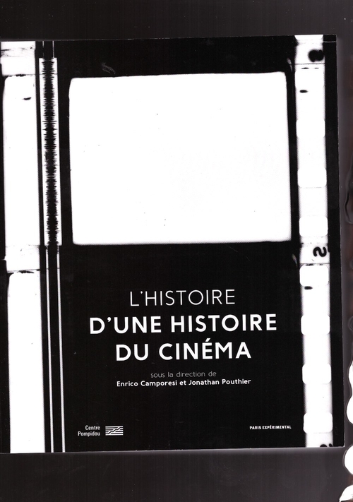 CAMPORESI, Enrico; POUTHIER, Jonathan (eds.)  - L’Histoire d’Une Histoire du Cinéma (Paris expérimental,Centre Georges Pompidou)