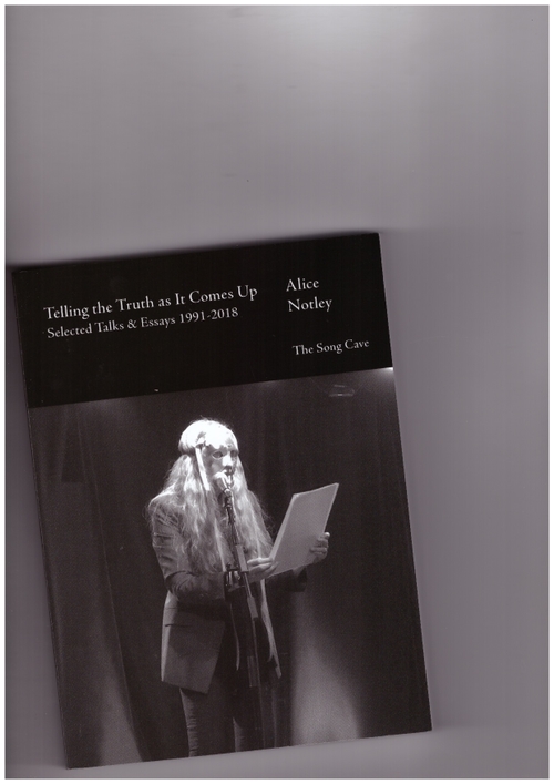 NOTLEY, Alice - Telling the Truth as It Comes Up: Selected Talks & Essays 1991-2018 (The Song Cave)