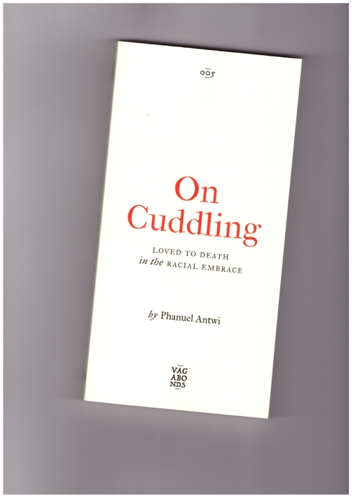 ANTWI, Phanuel - On Cuddling. Loved to Death in the Racial Embrace (Pluto Press)