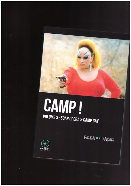 FRANÇAIX, Pascal - Camp ! Vol. 3 : Soap Opera & Camp Gay (Marest Éditeur)