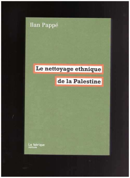 PAPPÉ, Ilan - Le nettoyage ethnique de la Palestine (La Fabrique)