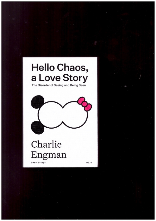 ENGMAN, Charlie - Hello Chaos, a Love Story: The Disorder of Seeing and Being Seen (SPBH)
