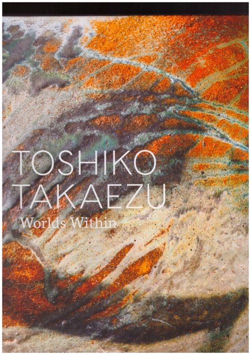 TAKAEZU, Toshiko; ADAMSON, Glenn (ed.); HART, Dakin (ed.); WIENER, Kate (ed.) - Toshiko Takaezu: Worlds Within (Yale University Press)