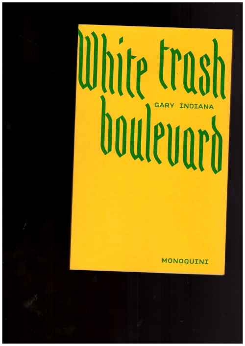 INDIANA, Gary - White Trash Boulevard & autres récits (Monoquini)