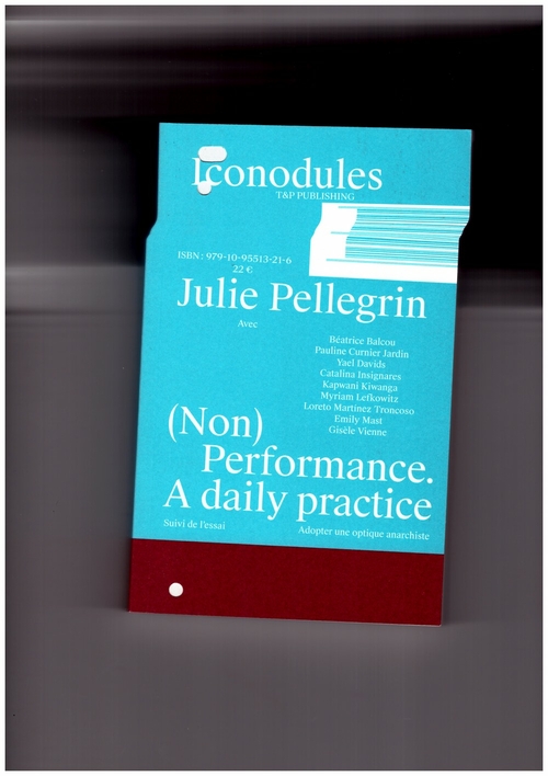 PELLEGRIN, Julie - (Non) Performance. A daily practice (T&P Publishing)