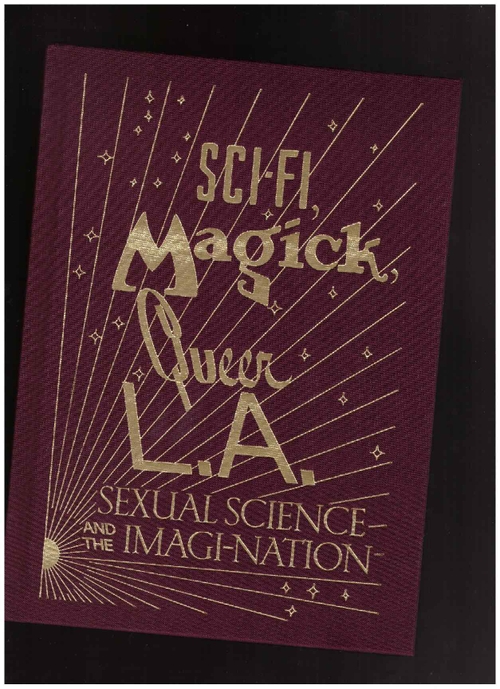 BARD JOHNSON, Alexis; FILREIS, Kelly (eds.) - Sci-fi, Magick, Queer L.A. | Sexual Science and the Imagi-Nation (Inventory Press)