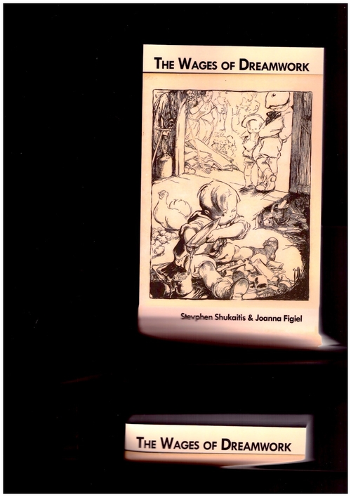 SHUKAITIS, Stevphen & FIGIEL, Joanna - The Wages of Dreamwork. Class Composition & the Social Reproduction of Cultural Labor (Minor Compositions)