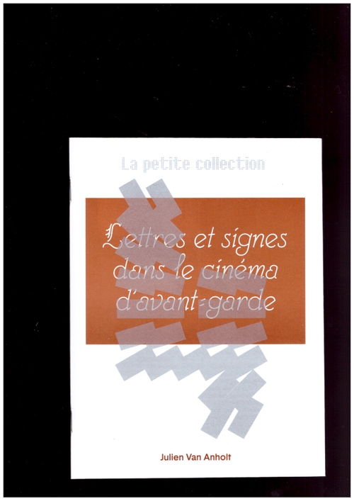 VAN ANHOLT, Julien - La petite collection #4: Lettres et signes dans le cinéma d’avant-garde (Association Presse Offset)