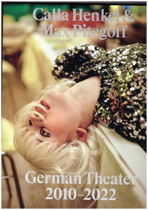 HENKEL, Calla; PITEGOFF, Max - Calla Henkel & Max Pitegoff. German Theater 2010–2022 (Inventory Press)